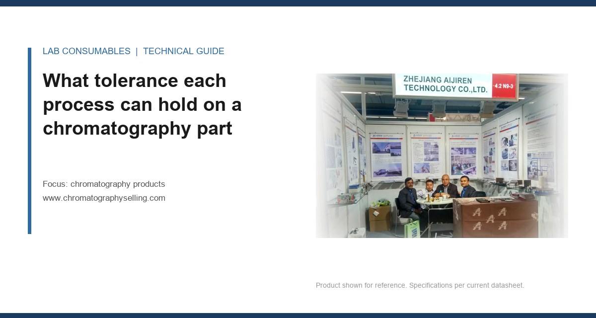What tolerance each process can hold on a chromatography part